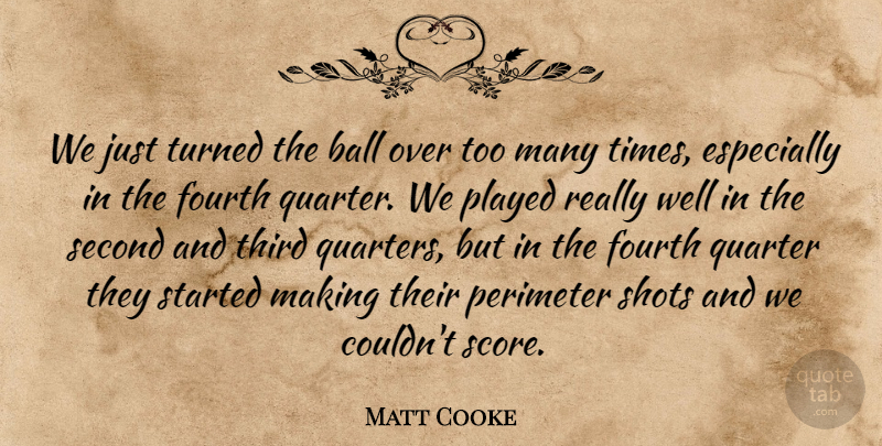 Matt Cooke Quote About Ball, Fourth, Played, Quarter, Second: We Just Turned The Ball...