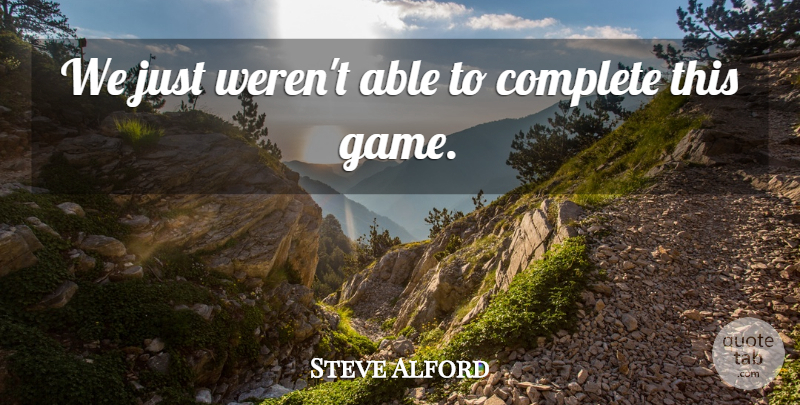 Steve Alford Quote About Complete: We Just Werent Able To...