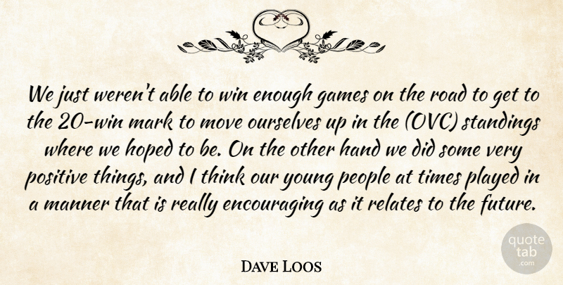 Dave Loos Quote About Games, Hand, Hoped, Manner, Mark: We Just Werent Able To...