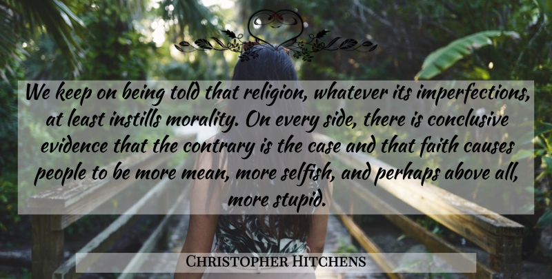 Christopher Hitchens Quote About Atheist, Selfish, Stupid: We Keep On Being Told...