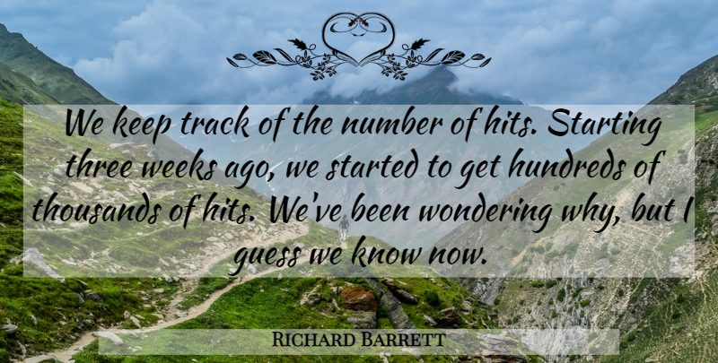 Richard Barrett Quote About Guess, Number, Starting, Thousands, Three: We Keep Track Of The...