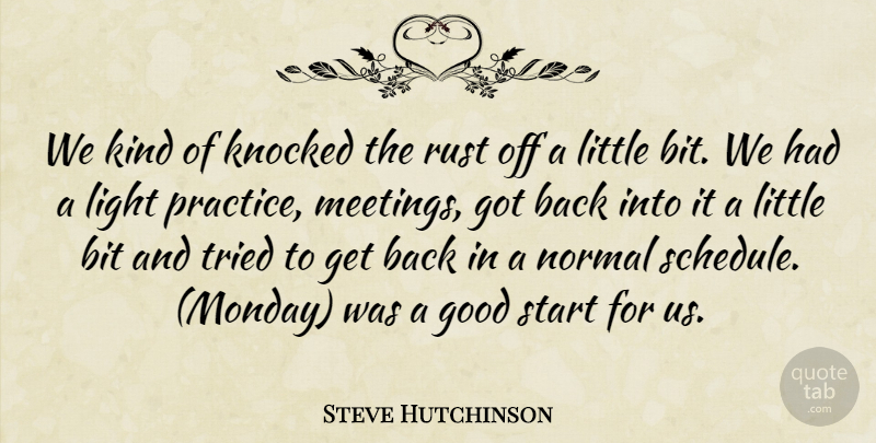 Steve Hutchinson Quote About Bit, Good, Knocked, Light, Normal: We Kind Of Knocked The...
