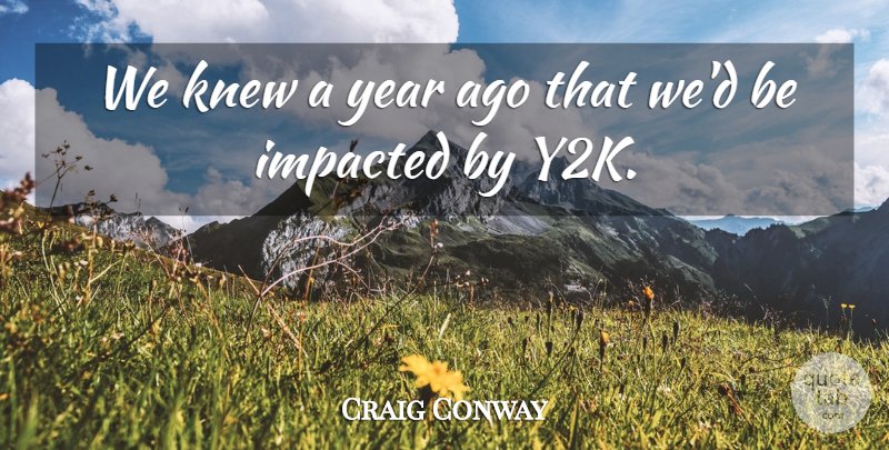 Craig Conway Quote About Knew, Year: We Knew A Year Ago...