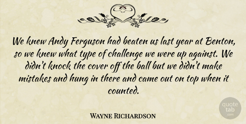 Wayne Richardson Quote About Andy, Ball, Beaten, Came, Challenge: We Knew Andy Ferguson Had...