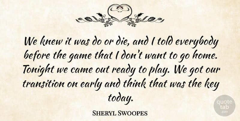 Sheryl Swoopes Quote About Came, Early, Everybody, Game, Key: We Knew It Was Do...