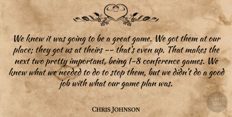 Chris Johnson Quote About Conference, Game, Good, Great, Job: We Knew It Was Going...