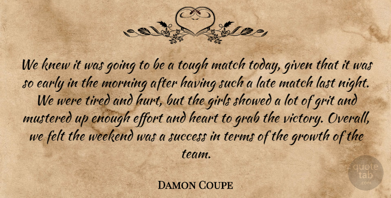 Damon Coupe Quote About Early, Effort, Felt, Girls, Given: We Knew It Was Going...