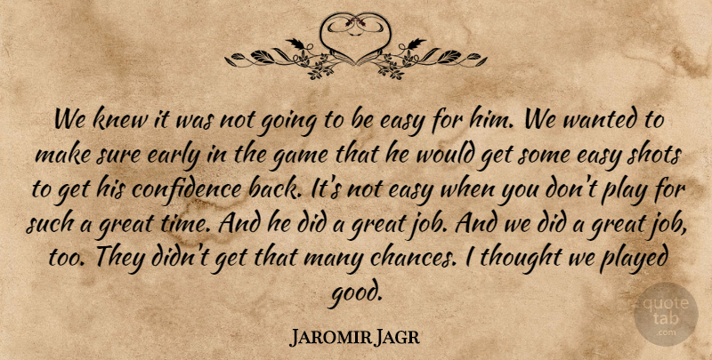 Jaromir Jagr Quote About Confidence, Early, Easy, Game, Great: We Knew It Was Not...