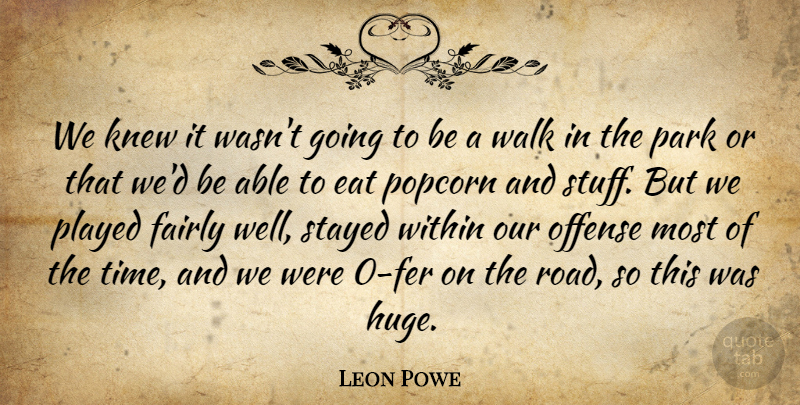 Leon Powe Quote About Eat, Fairly, Knew, Offense, Park: We Knew It Wasnt Going...