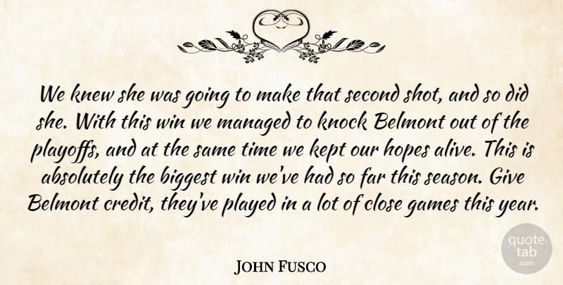 John Fusco Quote About Absolutely, Biggest, Close, Far, Games: We Knew She Was Going...
