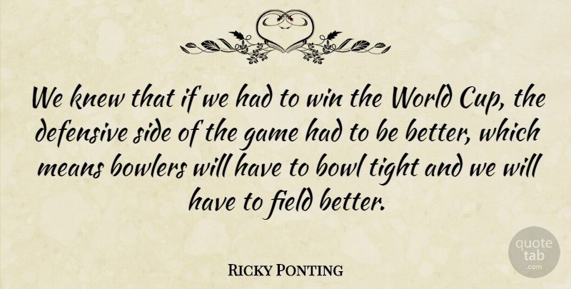 Ricky Ponting Quote About Bowlers, Defensive, Field, Knew, Means: We Knew That If We...