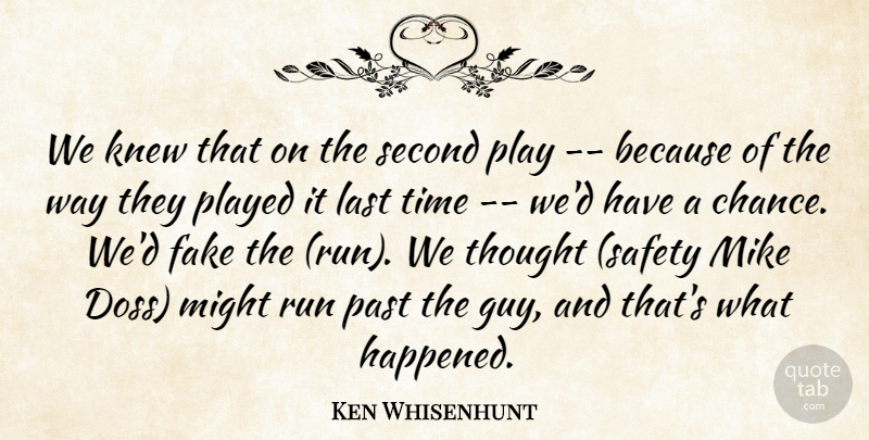 Ken Whisenhunt Quote About Fake, Knew, Last, Might, Mike: We Knew That On The...