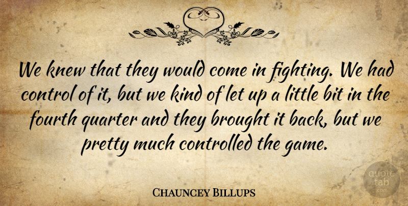 Chauncey Billups Quote About Bit, Brought, Control, Controlled, Fourth: We Knew That They Would...