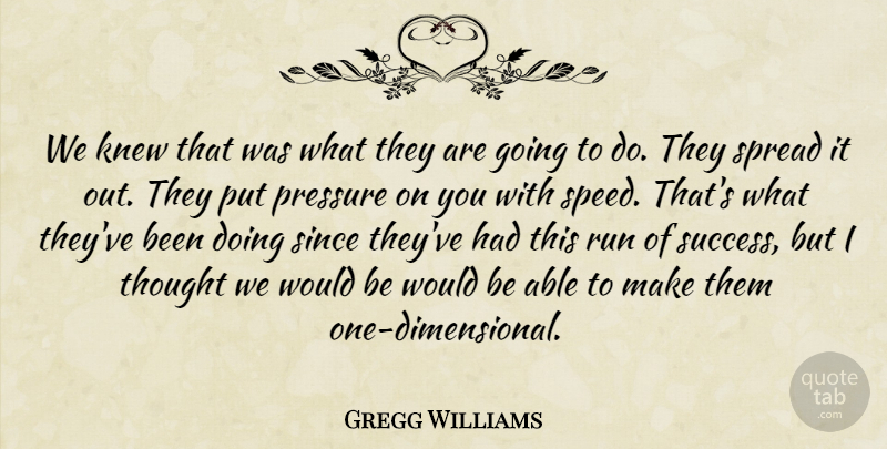 Gregg Williams Quote About Knew, Pressure, Run, Since, Spread: We Knew That Was What...