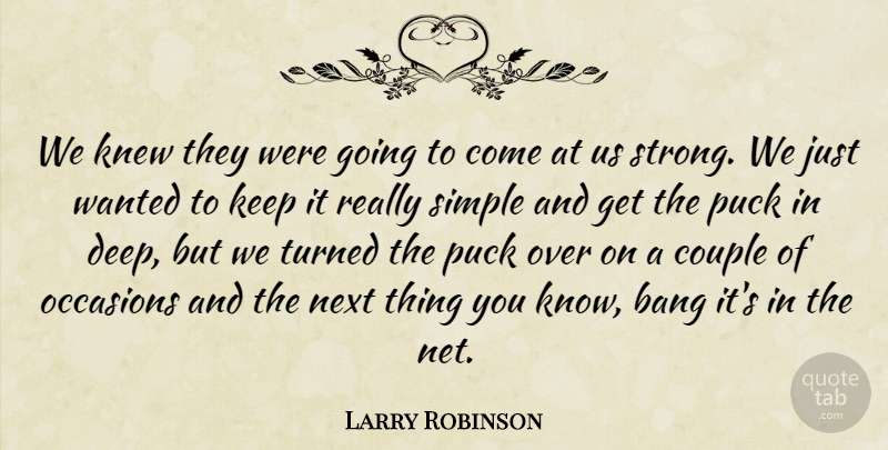Larry Robinson Quote About Bang, Couple, Knew, Next, Occasions: We Knew They Were Going...