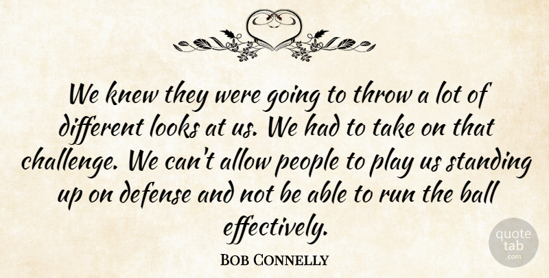 Bob Connelly Quote About Allow, Ball, Defense, Knew, Looks: We Knew They Were Going...