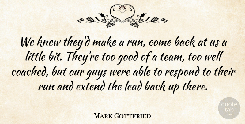 Mark Gottfried Quote About Extend, Good, Guys, Knew, Lead: We Knew Theyd Make A...