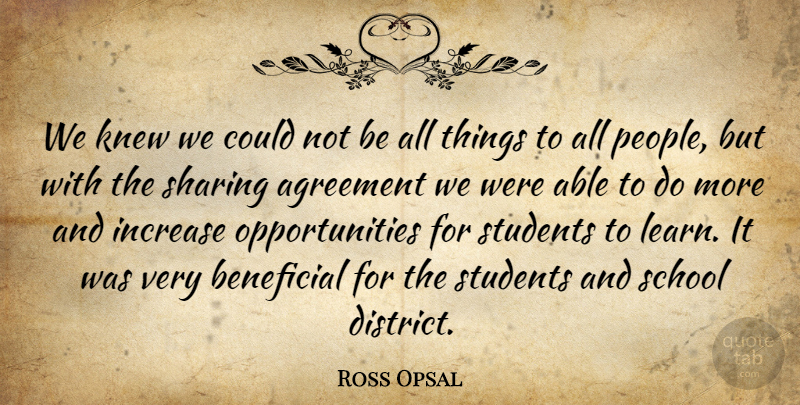 Ross Opsal Quote About Agreement, Beneficial, Increase, Knew, School: We Knew We Could Not...