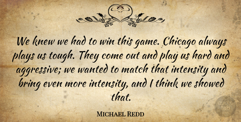 Michael Redd Quote About Bring, Chicago, Hard, Intensity, Knew: We Knew We Had To...
