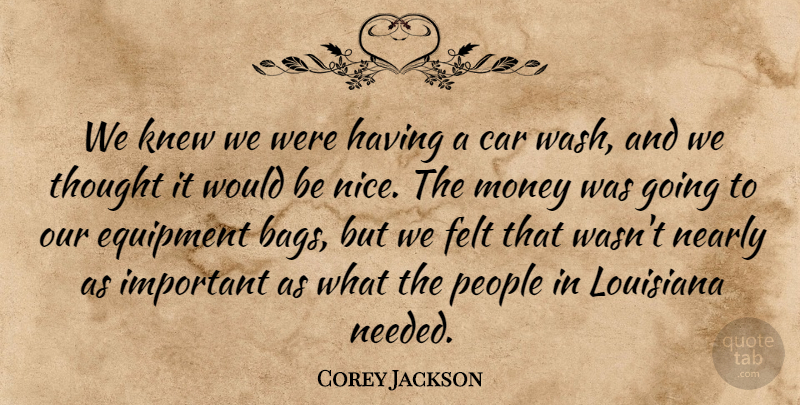 Corey Jackson Quote About Car, Equipment, Felt, Knew, Louisiana: We Knew We Were Having...