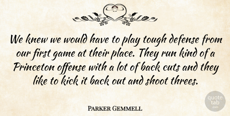 Parker Gemmell Quote About Cuts, Defense, Game, Kick, Knew: We Knew We Would Have...
