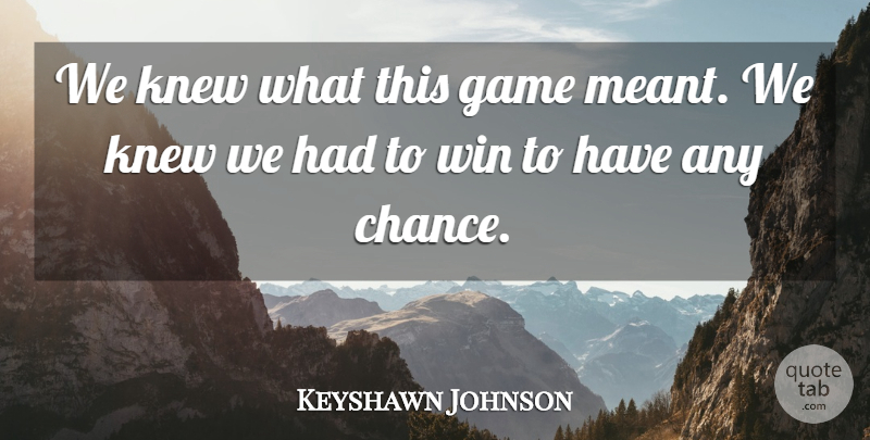 Keyshawn Johnson Quote About Game, Knew, Win: We Knew What This Game...