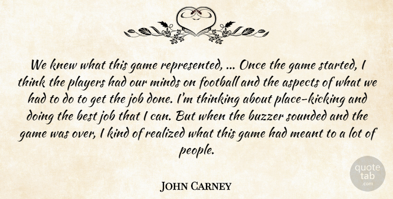 John Carney Quote About Aspects, Best, Football, Game, Job: We Knew What This Game...