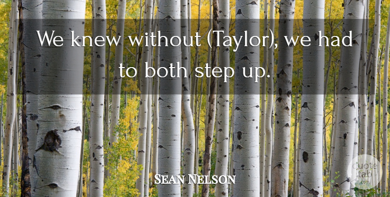Sean Nelson Quote About Both, Knew, Step: We Knew Without Taylor We...