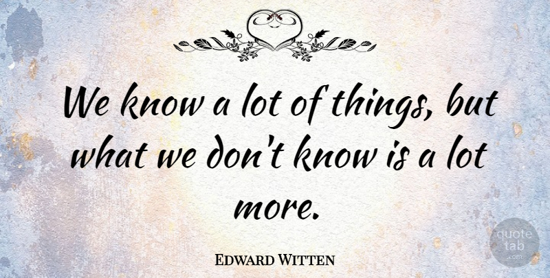 Edward Witten Quote About Knows: We Know A Lot Of...