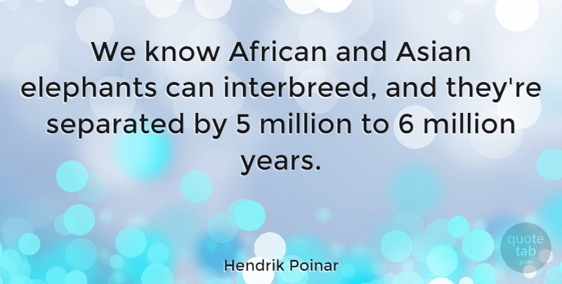 Hendrik Poinar Quote About Million, Separated: We Know African And Asian...