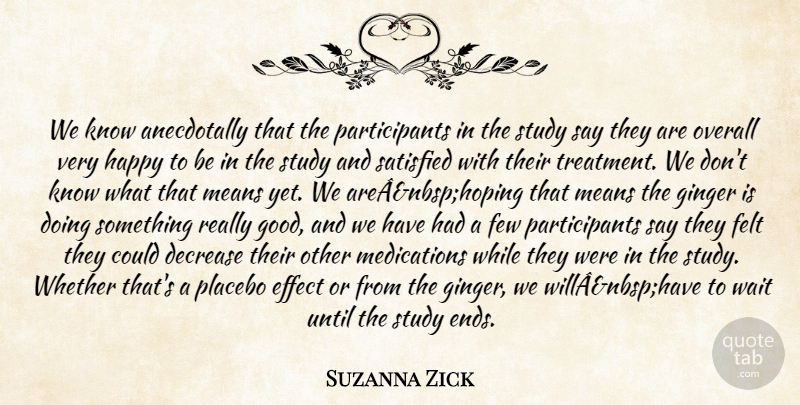 Suzanna Zick Quote About Decrease, Effect, Felt, Few, Ginger: We Know Anecdotally That The...