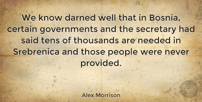 Alex Morrison Quote About Certain, Darned, People, Thousands: We Know Darned Well That...