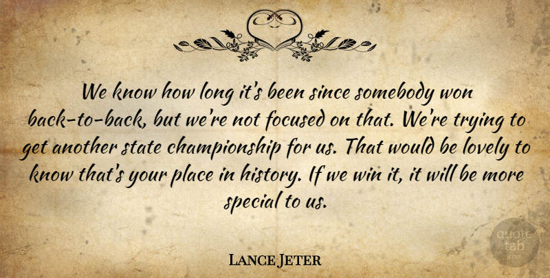 Lance Jeter Quote About Focused, Lovely, Since, Somebody, Special: We Know How Long Its...
