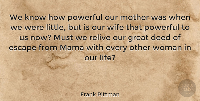 Frank Pittman Quote About Mother, Powerful, Wife: We Know How Powerful Our...