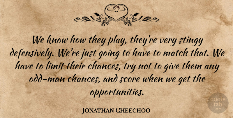 Jonathan Cheechoo Quote About Limit, Match, Score, Stingy: We Know How They Play...