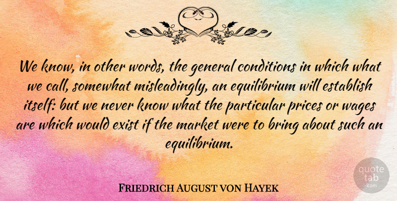 Friedrich August von Hayek Quote About Wages, Economy, Equilibrium: We Know In Other Words...