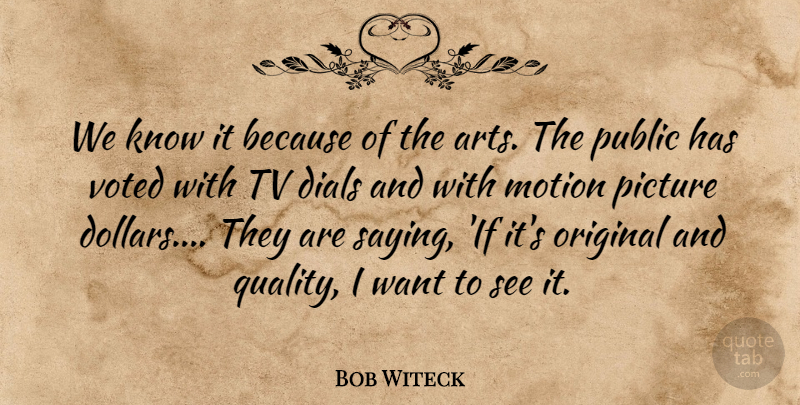 Bob Witeck Quote About Motion, Original, Picture, Public, Tv: We Know It Because Of...