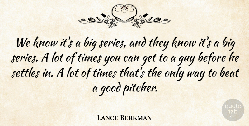 Lance Berkman Quote About Beat, Good, Guy, Settles: We Know Its A Big...