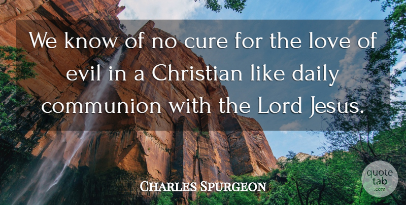Charles Spurgeon Quote About Christian, Jesus, Evil: We Know Of No Cure...