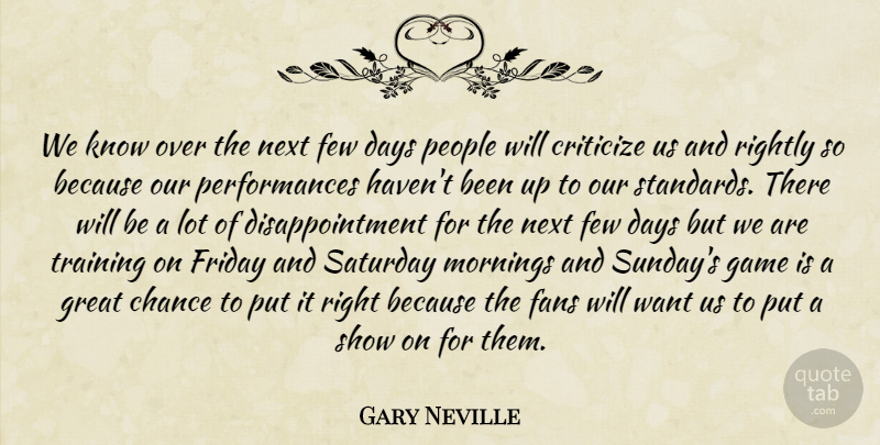 Gary Neville Quote About Chance, Criticize, Days, Fans, Few: We Know Over The Next...