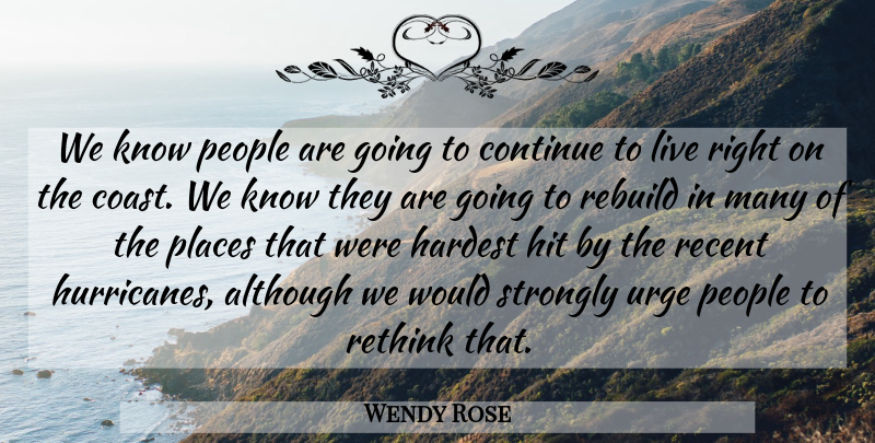 Wendy Rose Quote About Although, Continue, Hardest, Hit, People: We Know People Are Going...