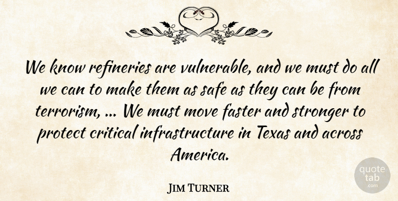 Jim Turner Quote About Across, Critical, Faster, Move, Protect: We Know Refineries Are Vulnerable...