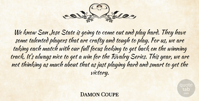 Damon Coupe Quote About Crafty, Focus, Full, Hard, Looking: We Know San Jose State...