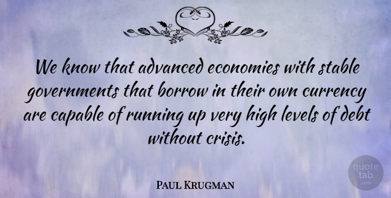 Paul Krugman Quote About Running, Government, Debt: We Know That Advanced Economies...