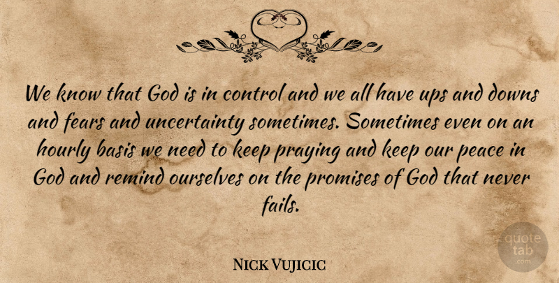 Nick Vujicic Quote About Promise, Needs, Praying: We Know That God Is...