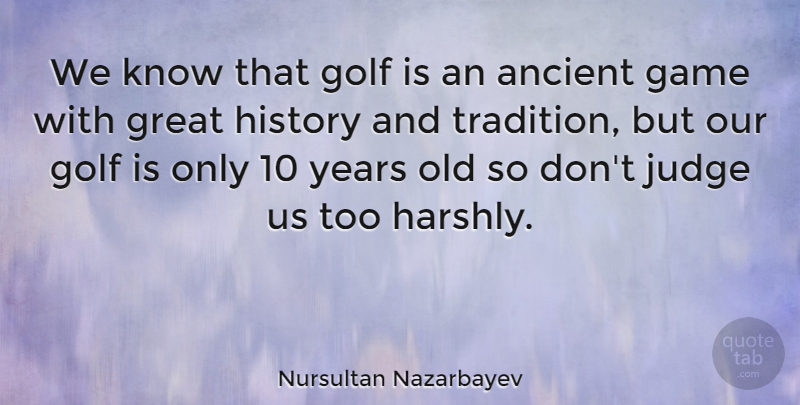 Nursultan Nazarbayev Quote About Golf, Years, Games: We Know That Golf Is...