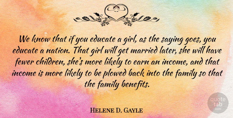 Helene D. Gayle Quote About Earn, Educate, Family, Fewer, Income: We Know That If You...
