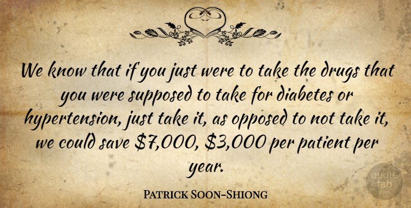 Patrick Soon-Shiong Quote About Opposed, Per, Save, Supposed: We Know That If You...