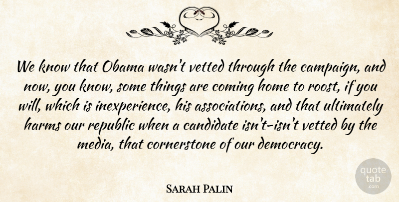 Sarah Palin Quote About Home, Media, Democracy: We Know That Obama Wasnt...