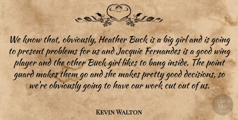 Kevin Walton Quote About Bang, Buck, Cut, Girl, Good: We Know That Obviously Heather...